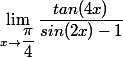 \lim_{x\to \dfrac{\pi}{4}} \dfrac{tan (4x )}{sin( 2x) -1}